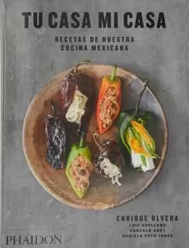 TU CASA MI CASA MEXICAN RECIPES FOR THE HOME COOK