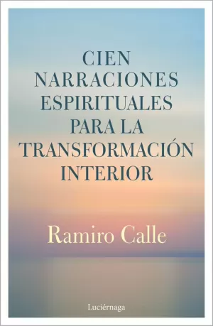 CIEN NARRACIONES ESPIRITUALES PARA LA TRANSFORMACIÓN INTERIOR