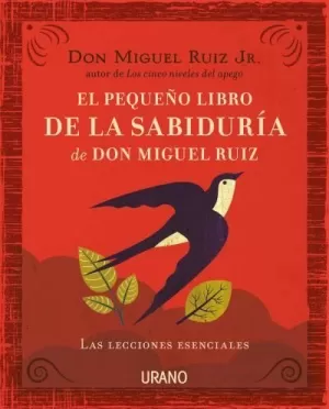 PEQUEÑO LIBRO DE LA SABIDURÍA DE DON MIGUEL RUIZ,