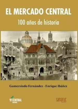 MERCADO CENTRAL, EL - 100 A¥OS DE HISTORIA