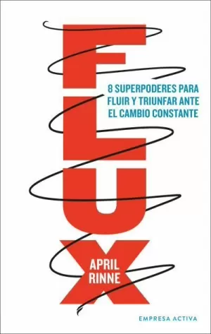 FLUX. 8 SUPERPODERES PARA FLUIR Y TRIUNFAR ANTE EL CAMBIO..