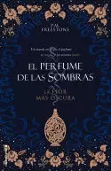 LA FLOR MÁS OSCURA. EL PERFUME DE LAS SOMBRAS VOL. I