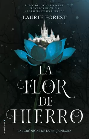 LA FLOR DE HIERRO. LAS CRÓNICAS DE LA BRUJA NEGRA VOL. II