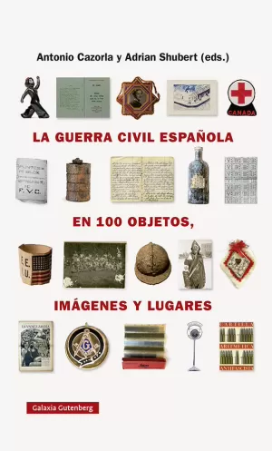 LA GUERRA CIVIL ESPAÑOLA EN CIEN OBJETOS, IMAGENES Y LUGARES