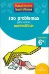 VACACIONES SANTILLANA 100 PROBLEMAS PARA REPASAR MATEMATICAS MATEMATICAS 6 PRIMA