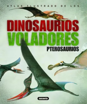 ATLAS ILUSTRADO DE LOS DINOSAURIOS VOLADORES PTEROSAURIOS