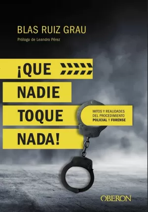 ¡QUÉ NADIE TOQUE NADA! MITOS Y REALIDADES DEL PROCEDIMIENTO POLICIAL Y FORENSE