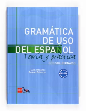 GRAMÁTICA DE USO DEL ESPAÑOL B1-B2. TEORÍA Y PRÁCTICA CON SOLUCIONARIO.