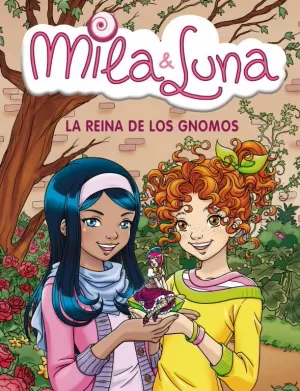 MILA & LUNA 13. LA REINA DE LOS GNOMOS