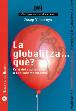 LA GLOBALITZA... QUÈ? CRISI DEL CAPITALISME O CAPITALISME EN CRISI?